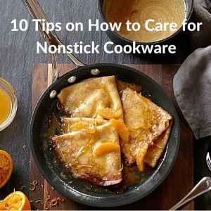 10 Tips on How to Care for Nonstick Cookware